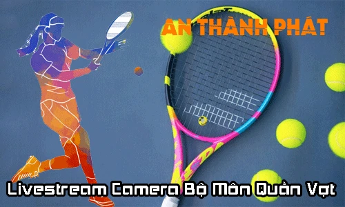 Livestream camera quần vợt, livestream bộ môn quần vợt, camera quần vợt livestream, livestream tennis camera, livestream tennis quần vợt, camera quần vợt online, livestream tennis online