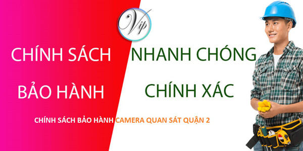 Chính sách bảo hành camera quan sát tại quận 2 giá rẻ uy tín